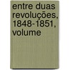 Entre Duas Revoluções, 1848-1851, Volume by Jos� Augusto Barbosa Colen