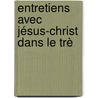 Entretiens Avec Jésus-Christ Dans Le Trè door Jean Paul Dusault