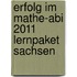 Erfolg im Mathe-Abi 2011 Lernpaket Sachsen