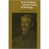 Ernst Troeltsch and the Future of Theology door John Powell Clayton