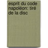 Esprit Du Code Napoléon: Tiré De La Disc door Jean-Guillaume Locr�