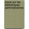 Essai Sur Les Bibliothques Administratives by Lï¿½On Vidal
