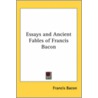 Essays And Ancient Fables Of Francis Bacon by Sir Francis Bacon