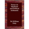 Essays On Mankind And Political Arithmetic door Sir William Petty