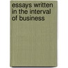 Essays Written In The Interval Of Business door Sir Arthur Helps