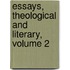 Essays, Theological And Literary, Volume 2