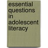 Essential Questions in Adolescent Literacy by Unknown
