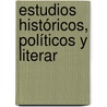 Estudios Históricos, Políticos Y Literar door Jos� Amador Los De R�Os