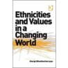 Ethnicities And Values In A Changing World by Gargi Bhattacharyya
