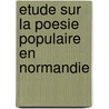 Etude Sur La Poesie Populaire En Normandie door Eugene Robillard De Beaurepaire