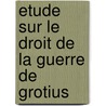 Etude Sur Le Droit de La Guerre de Grotius door Victor H�Ly