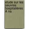 Etude Sur Les Oeuvres Hospitalières À Na door Hippolyte Faure