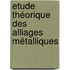 Etude Théorique Des Alliages Métalliques