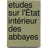 Etudes Sur L'État Intérieur Des Abbayes by Unknown
