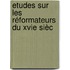 Etudes Sur Les Réformateurs Du Xvie Sièc