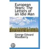 European Years; The Letters Of An Idle Man door George Edward Woodberry