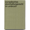 Europäisches Atomhaftungsrecht im Umbruch door Onbekend