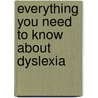 Everything You Need to Know About Dyslexia by Meish Goldish