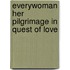 Everywoman Her Pilgrimage In Quest Of Love