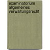 Examinatorium Allgemeines Verwaltungsrecht door Johannes Dietlein