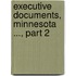 Executive Documents, Minnesota ..., Part 2