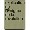 Explication De L'Énigme De La Révolution door Argadens