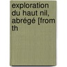 Exploration Du Haut Nil, Abrégé [From Th door Sir Samuel White Baker