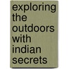 Exploring the Outdoors with Indian Secrets by Allan A. Macfarlan