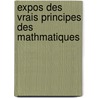 Expos Des Vrais Principes Des Mathmatiques door F. Coyteux