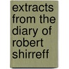 Extracts From The Diary Of Robert Shirreff by Robert Shirreff