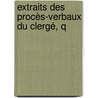 Extraits Des Procès-Verbaux Du Clergé, Q door Onbekend