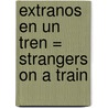 Extranos en un Tren = Strangers on a Train door Patricia Highsmith