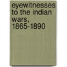 Eyewitnesses To The Indian Wars, 1865-1890 door Peter Cozzens
