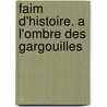 Faim d'Histoire. A l'ombre des gargouilles by Reinhold Zellner