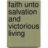 Faith Unto Salvation And Victorious Living door Larry F. Murphy