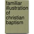 Familiar Illustration of Christian Baptism