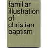 Familiar Illustration of Christian Baptism door Nathaniel Scudder Prime