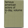 Famous American Actors of To-Day, Volume 1 door Frederic Edward McKay