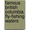 Famous British Columbia Fly-Fishing Waters by Arthur James Lingren
