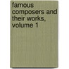 Famous Composers And Their Works, Volume 1 door Theodore Thomas