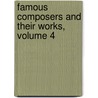 Famous Composers and Their Works, Volume 4 by Karl Klauser