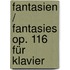 Fantasien / Fantasies op. 116 für Klavier