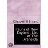 Fauna Of New England. List Of The Araneida door Elizabeth B. Brvant