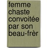 Femme Chaste Convoitée Par Son Beau-Frèr door Axel Wallenskold