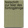 Festschrift Zur Feier Des Fünfzigjährige by Unknown