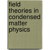 Field Theories in Condensed Matter Physics by Sumathi Rao