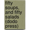 Fifty Soups, and Fifty Salads (Dodo Press) by Thomas J. Murrey
