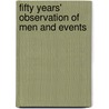 Fifty Years' Observation of Men and Events door Erasmus Darwin Keyes