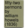 Fifty-Two Sermons By William Howels (1836) door William Howels