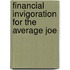 Financial Invigoration for the Average Joe